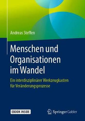 Menschen und Organisationen im Wandel: Ein interdisziplinarer Werkzeugkasten fur Veranderungsprozesse