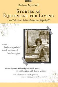 Cover image for Stories as Equipment for Living: Last Talks and Tales of Barbara Myerhoff