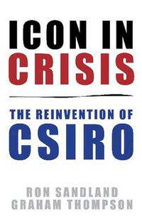 Cover image for Icon in Crisis: The Reinvention of CSIRO