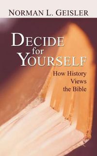 Cover image for Decide for Yourself: How History Views the Bible