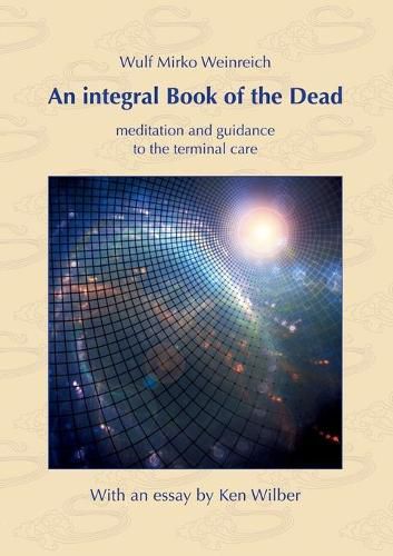 An integral Book of the Dead: meditation and guidance to the terminal care. With an essay by Ken Wilber