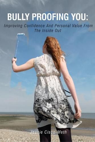 Cover image for Bully Proofing You: Improving Confidence And Personal Value From The Inside Out