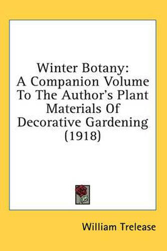 Cover image for Winter Botany: A Companion Volume to the Author's Plant Materials of Decorative Gardening (1918)