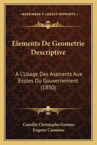Cover image for Elements de Geometrie Descriptive: A L'Usage Des Aspirants Aux Ecoles Du Gouvernement (1850)