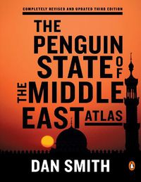 Cover image for The Penguin State of the Middle East Atlas: Completely Revised and Updated Third Edition