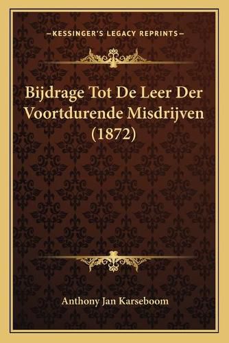 Bijdrage Tot de Leer Der Voortdurende Misdrijven (1872)