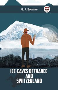 Cover image for Ice-Caves of France and Switzerland