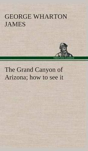 Cover image for The Grand Canyon of Arizona how to see it