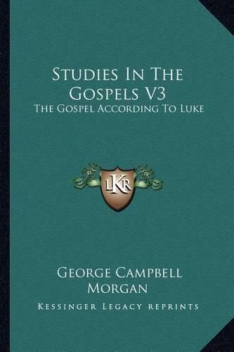 Studies in the Gospels V3: The Gospel According to Luke