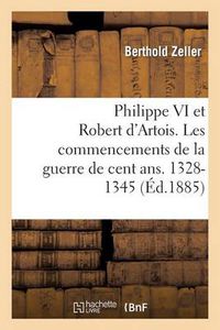 Cover image for Philippe VI Et Robert d'Artois. Les Commencements de la Guerre de Cent Ans. 1328-1345