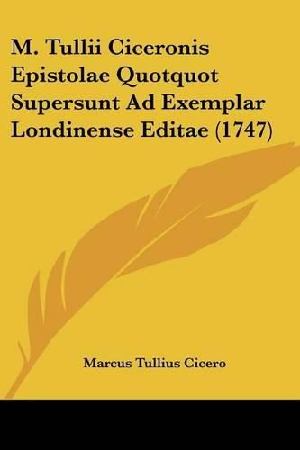 Cover image for M. Tullii Ciceronis Epistolae Quotquot Supersunt Ad Exemplar Londinense Editae (1747)