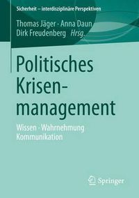 Cover image for Politisches Krisenmanagement: Wissen - Wahrnehmung - Kommunikation