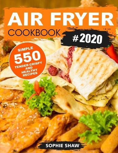 Cover image for Air Fryer Cookbook #2020: 550 Simple, Tender-Crispy, and Healthy Recipes