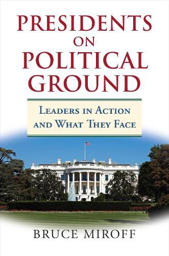 Cover image for Presidents on Political Ground: Leaders in Action and What They Face