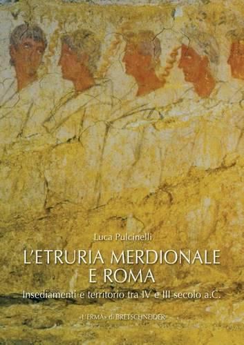 L'Etruria Meridionale E Roma: Insediamenti E Territorio Tra IV E III Secolo A.C.