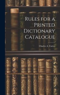 Cover image for Rules for a Printed Dictionary Catalogue