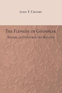 Cover image for The Flipside of Godspeak: Theism as Constructed Reality