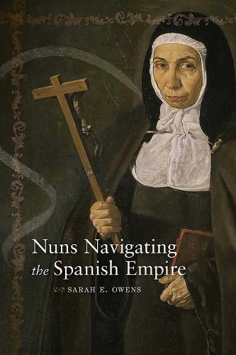 Cover image for Nuns Navigating the Spanish Empire