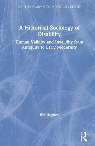 Cover image for A Historical Sociology of Disability: Human Validity and Invalidity from Antiquity to Early Modernity