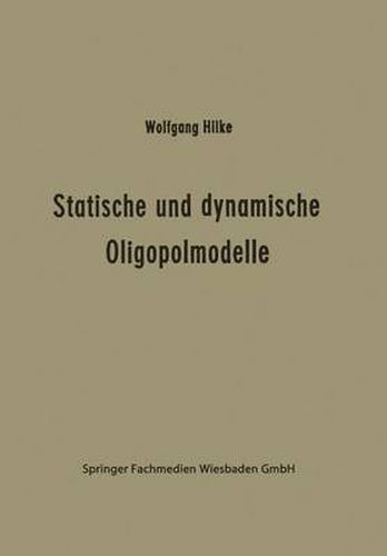 Cover image for Statische Und Dynamische Oligopolmodelle: Ein Beitrag Zur Entscheidungstheorie in Oligopolsituationen