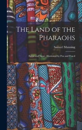 Cover image for The Land of the Pharaohs: Egypt and Sinai: Illustrated by Pen and Pencil