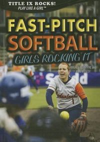 Cover image for Fast-Pitch Softball: Girls Rocking It