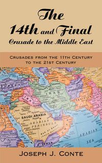 Cover image for The 14th and Final Crusade to the Middle East: Crusades from the 11th Century to the 21st Century