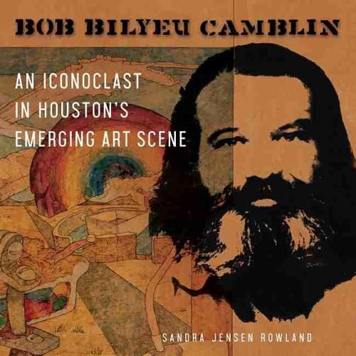 Cover image for Bob Bilyeu Camblin: An Iconoclast in Houston's Emerging Art Scene