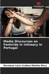 Cover image for Media Discourses on Femicide in Intimacy in Portugal