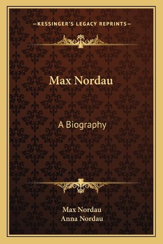 Max Nordau: A Biography