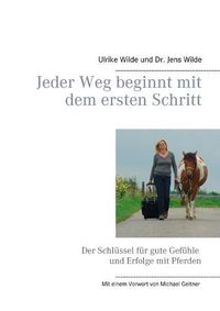 Cover image for Jeder Weg beginnt mit dem ersten Schritt: Der Schlussel fur gute Gefuhle und Erfolge mit Pferden