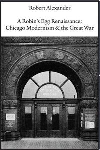 Cover image for A Robin's Egg Renaissance: Chicago Modernism & the Great War