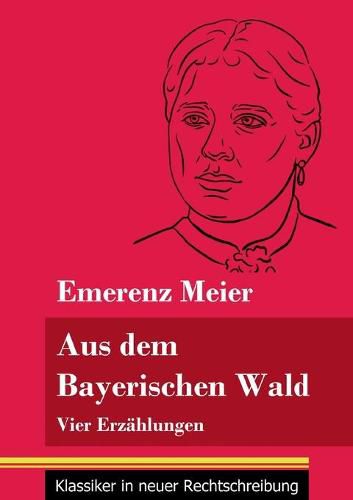 Cover image for Aus dem Bayerischen Wald: Vier Erzahlungen (Band 61, Klassiker in neuer Rechtschreibung)