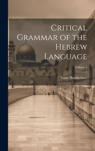 Cover image for Critical Grammar of the Hebrew Language; Volume 1