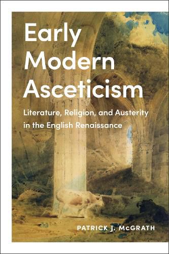 Cover image for Early Modern Asceticism: Literature, Religion, and Austerity in the English Renaissance