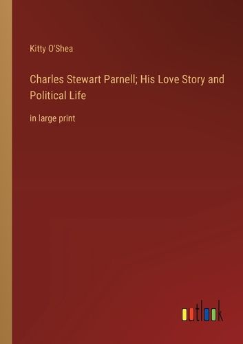 Cover image for Charles Stewart Parnell; His Love Story and Political Life