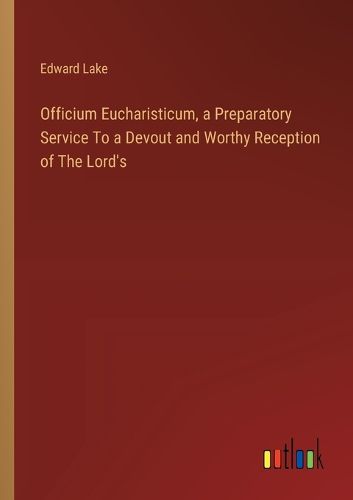 Cover image for Officium Eucharisticum, a Preparatory Service To a Devout and Worthy Reception of The Lord's