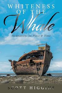 Cover image for Whiteness of the Whale: Meditations on Place & Time