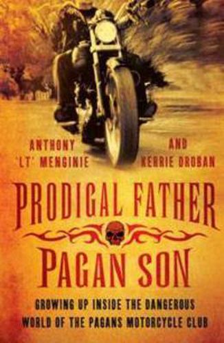 Cover image for Prodigal Father, Pagan Son: Growing up inside the dangerous world of the Pagans Motorcycle Club