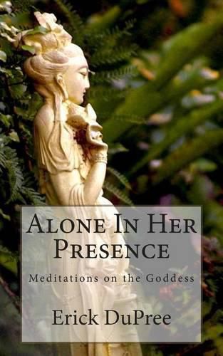 Cover image for Alone In Her Presence: Meditations on the Goddess