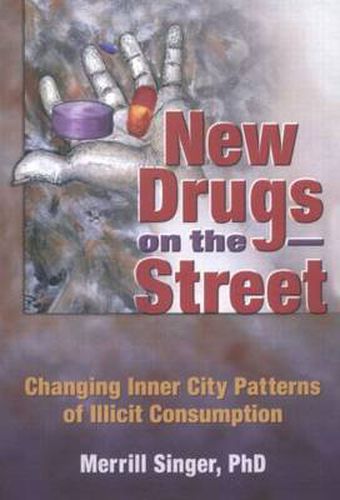 Cover image for New Drugs on the Street: Changing Inner City Patterns of Illicit Consumption: Changing Inner City Patterns of Illicit Consumption