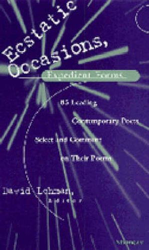 Ecstatic Occasions, Expedient Forms: 85 Leading Contemporary Poets Select and Comment on Their Poems