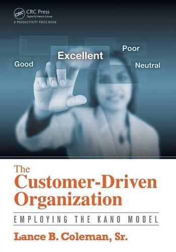 Cover image for The Customer-Driven Organization: Employing the Kano Model