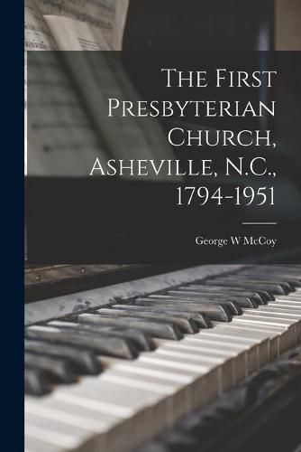 Cover image for The First Presbyterian Church, Asheville, N.C., 1794-1951