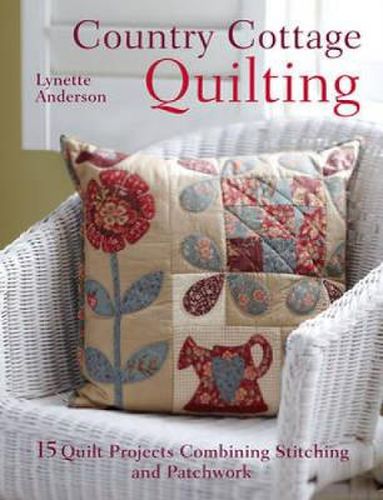 Cover image for Country Cottage Quilting: 15 Quilt Projects Combining Stitchery and Patchwork