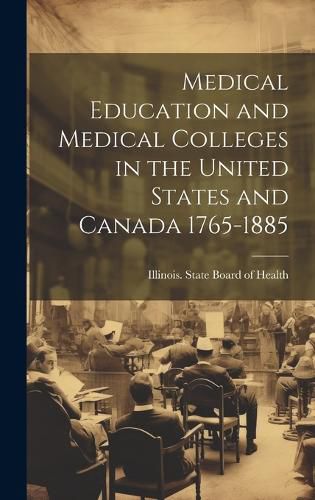 Cover image for Medical Education and Medical Colleges in the United States and Canada 1765-1885