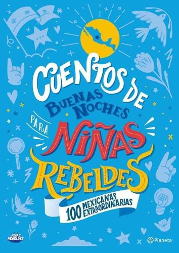 Cuentos de Buenas Noches Para Ninas Rebeldes (Edicion Local): 100 Mexicanas Extraordinarias