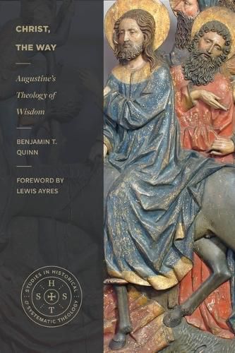 Cover image for Christ, the Way: Augustine's Theology of Wisdom