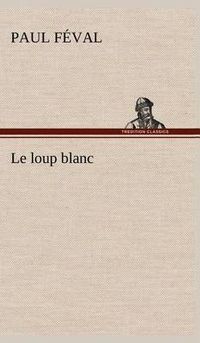 Cover image for Le loup blanc