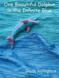 Cover image for One Beautiful Dolphin in the Infinite Blue